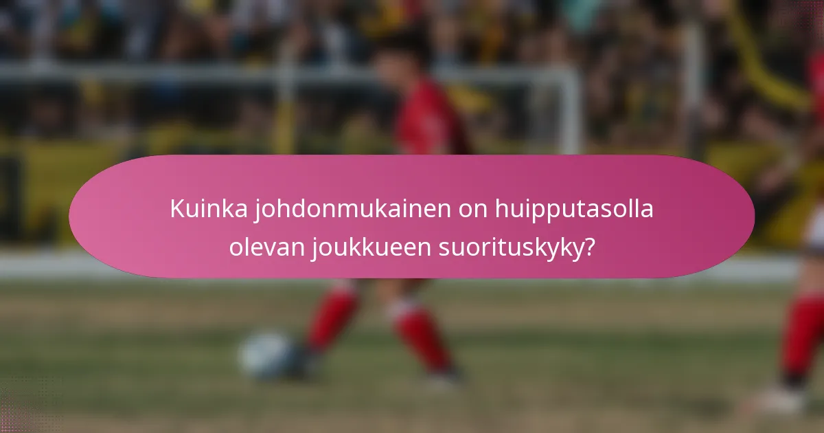 Kuinka johdonmukainen on huipputasolla olevan joukkueen suorituskyky?