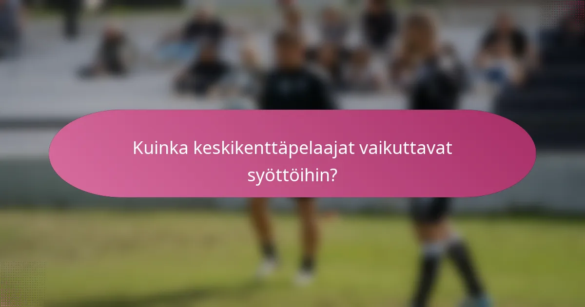 Kuinka keskikenttäpelaajat vaikuttavat syöttöihin?