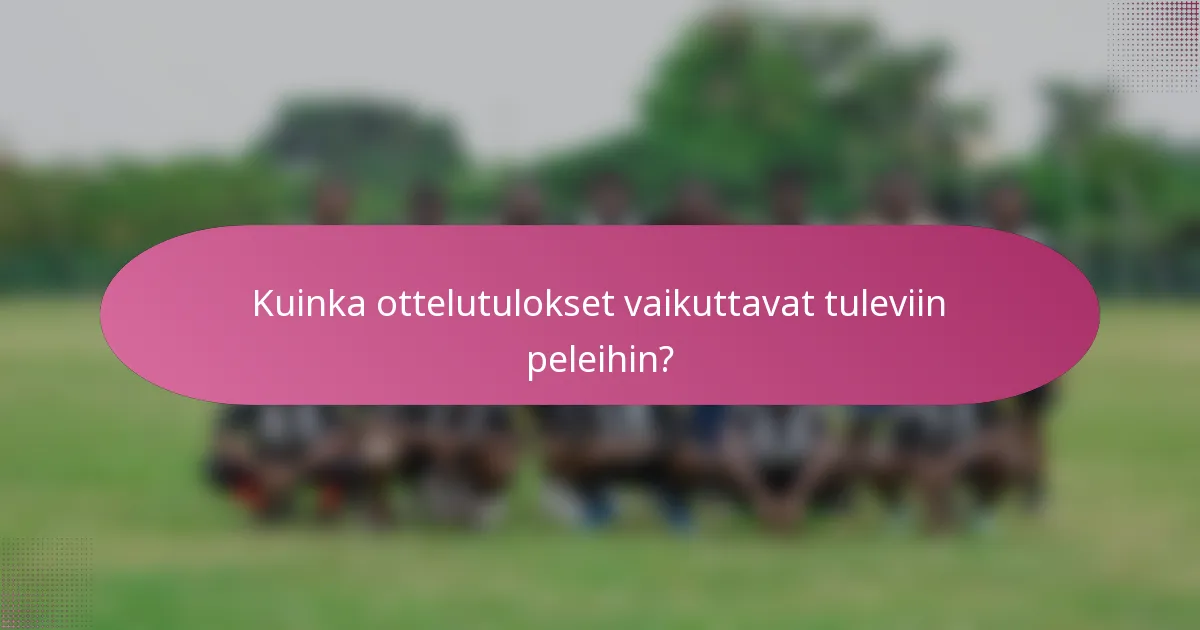 Kuinka ottelutulokset vaikuttavat tuleviin peleihin?