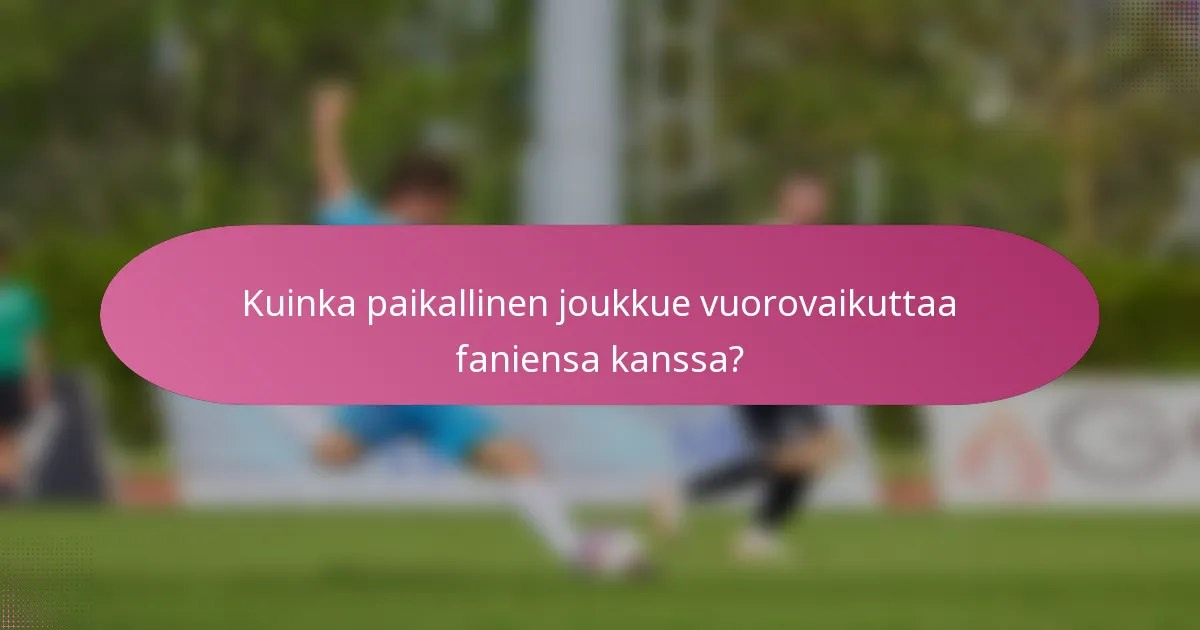 Kuinka paikallinen joukkue vuorovaikuttaa faniensa kanssa?