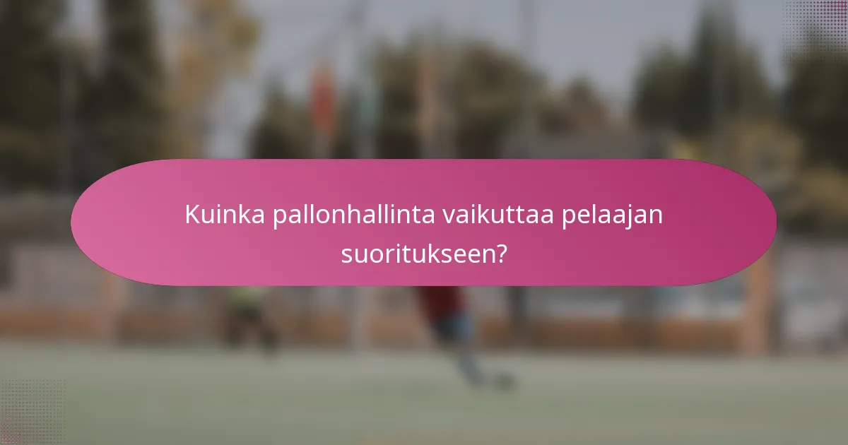 Kuinka pallonhallinta vaikuttaa pelaajan suoritukseen?