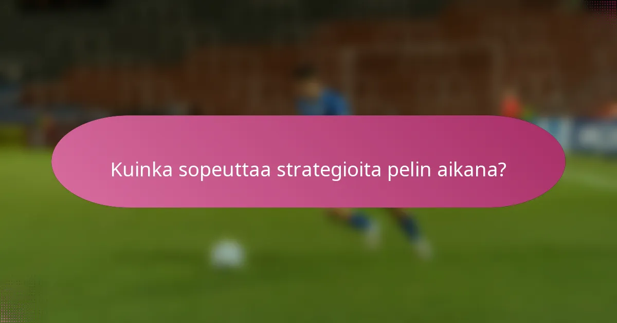 Kuinka sopeuttaa strategioita pelin aikana?