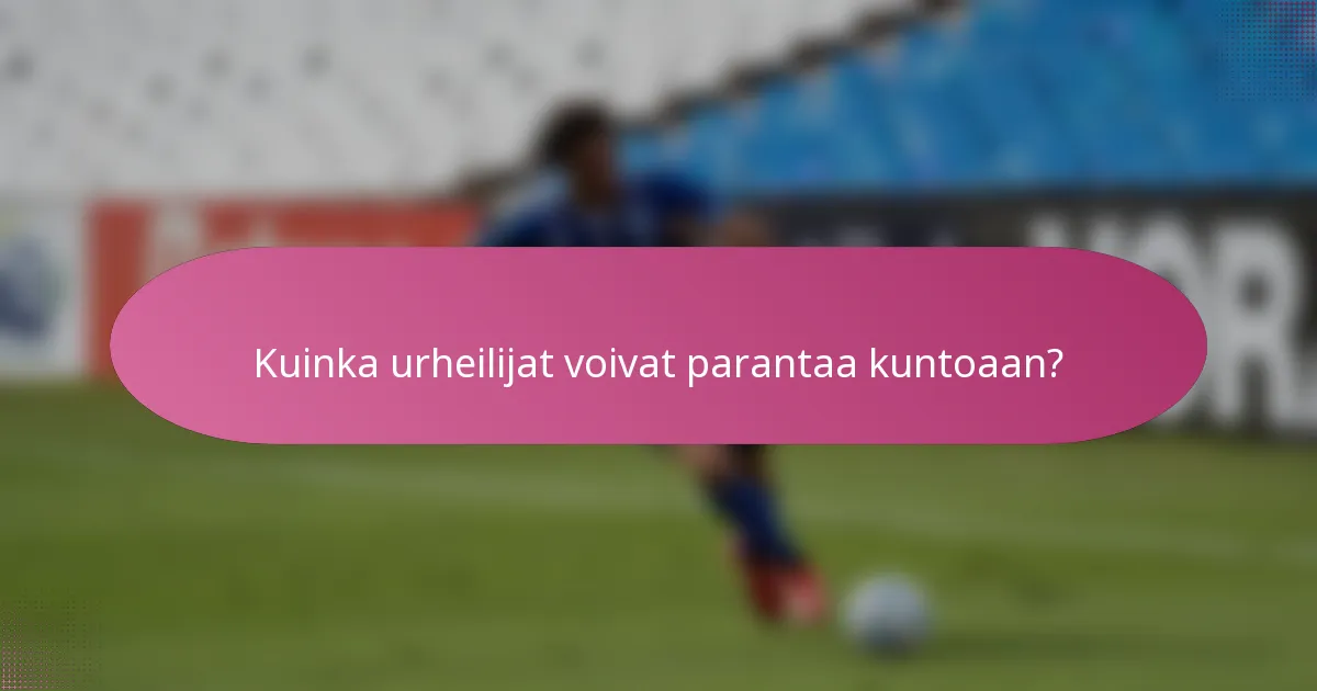 Kuinka urheilijat voivat parantaa kuntoaan?