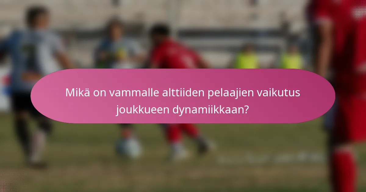 Mikä on vammalle alttiiden pelaajien vaikutus joukkueen dynamiikkaan?