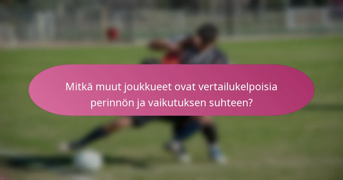 Mitkä muut joukkueet ovat vertailukelpoisia perinnön ja vaikutuksen suhteen?