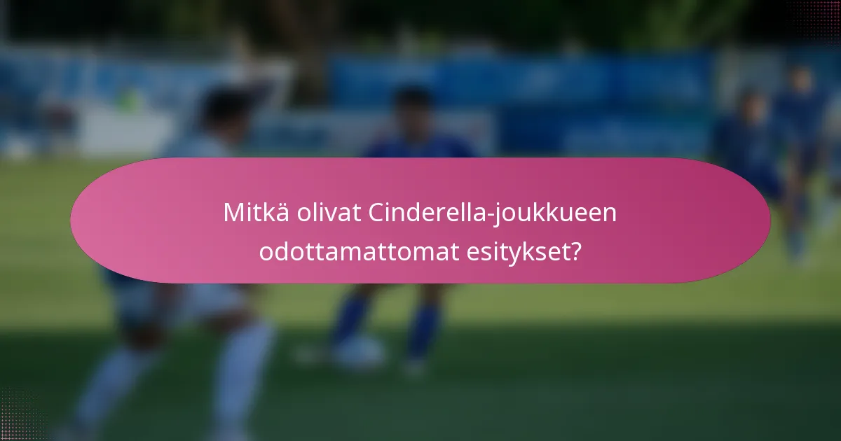 Mitkä olivat Cinderella-joukkueen odottamattomat esitykset?