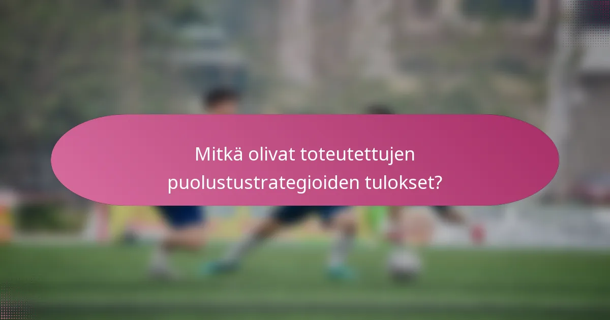 Mitkä olivat toteutettujen puolustustrategioiden tulokset?