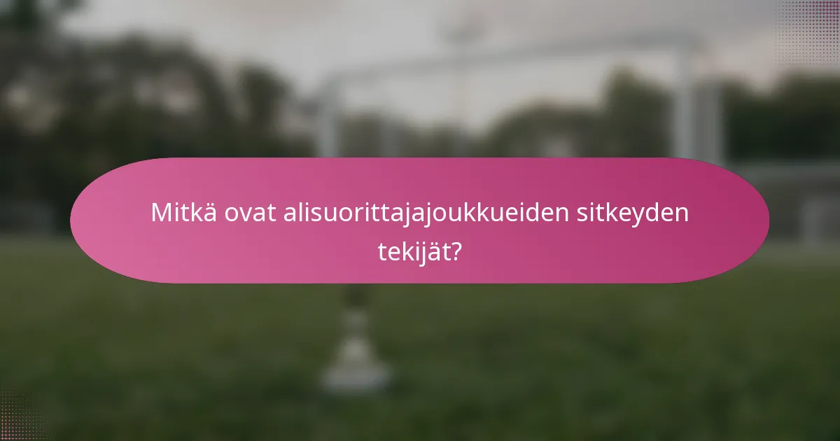 Mitkä ovat alisuorittajajoukkueiden sitkeyden tekijät?