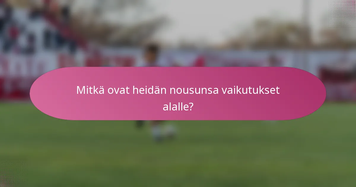 Mitkä ovat heidän nousunsa vaikutukset alalle?