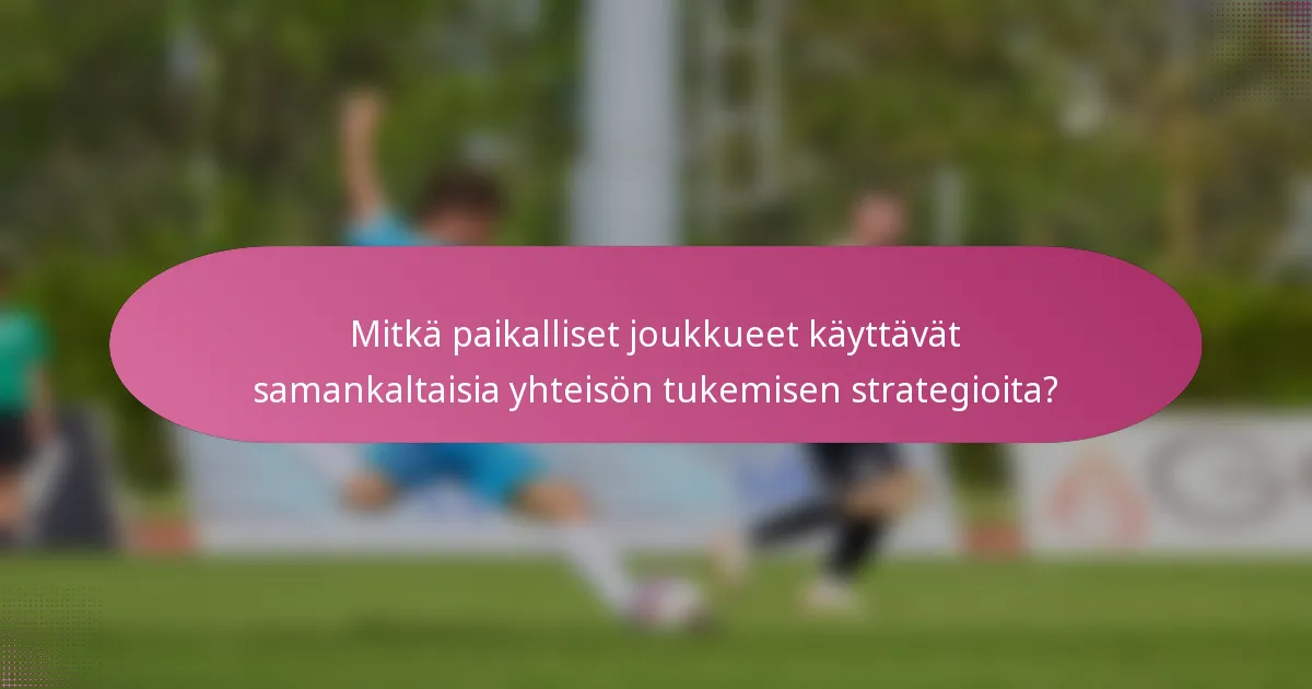 Mitkä paikalliset joukkueet käyttävät samankaltaisia yhteisön tukemisen strategioita?