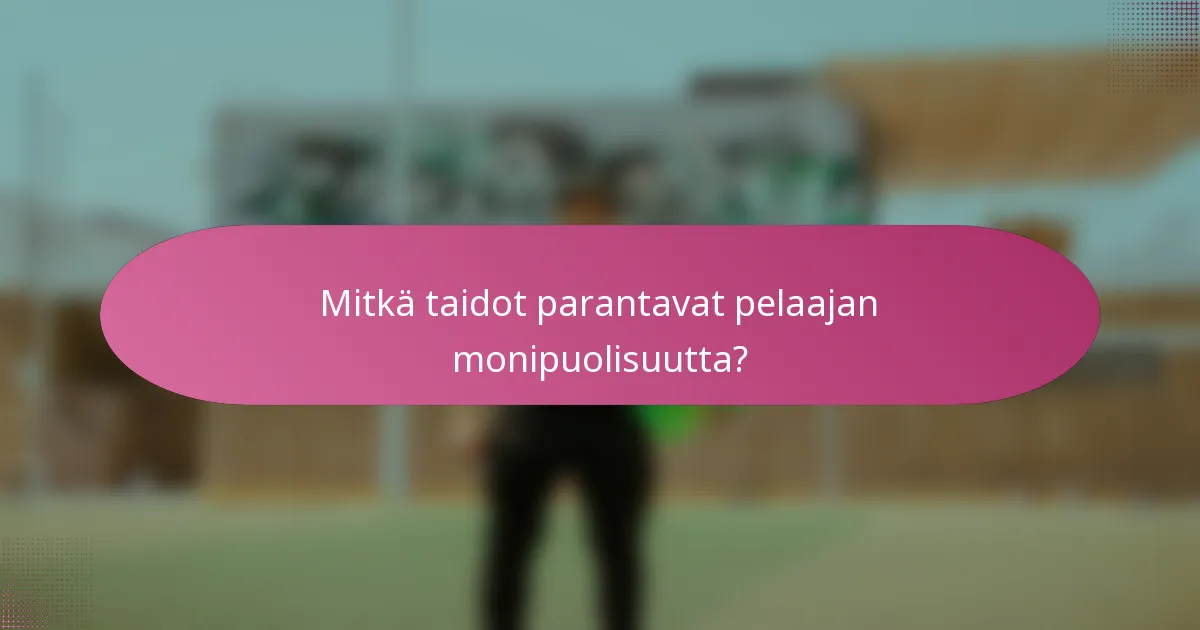 Mitkä taidot parantavat pelaajan monipuolisuutta?