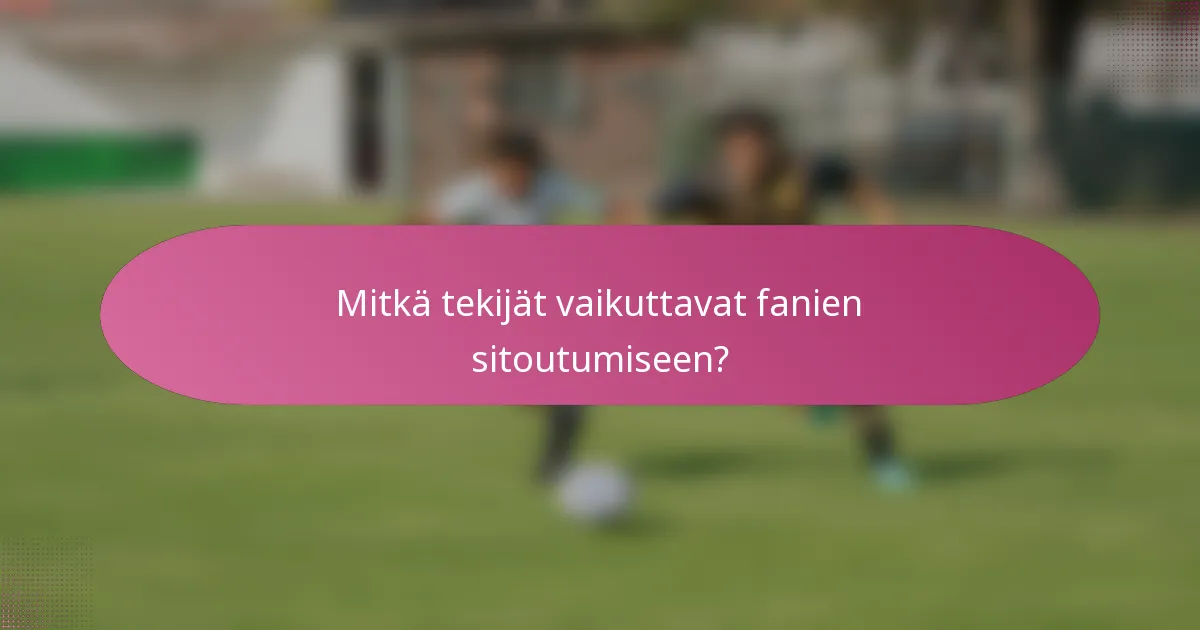 Mitkä tekijät vaikuttavat fanien sitoutumiseen?