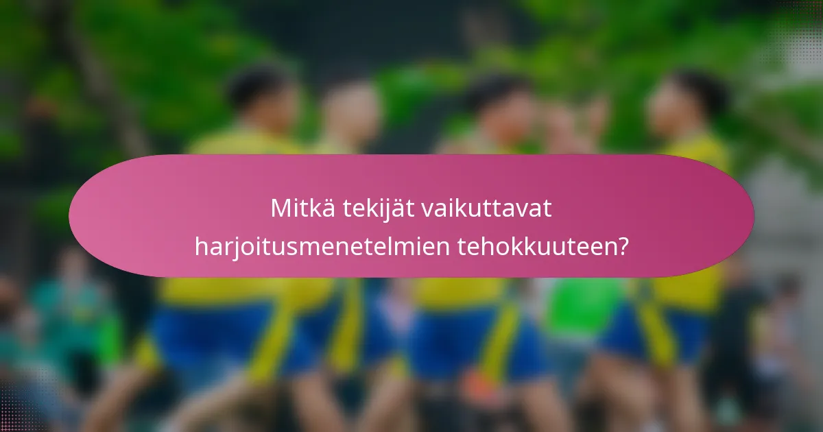 Mitkä tekijät vaikuttavat harjoitusmenetelmien tehokkuuteen?