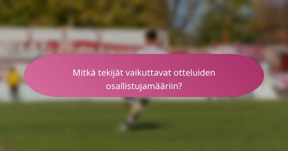 Mitkä tekijät vaikuttavat otteluiden osallistujamääriin?