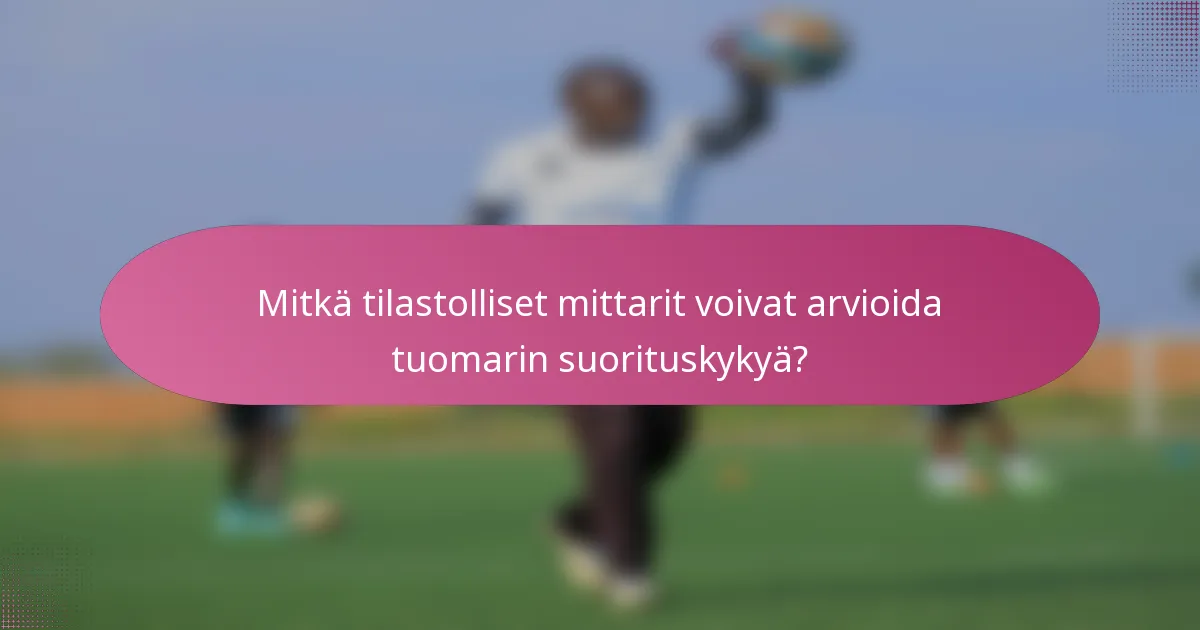 Mitkä tilastolliset mittarit voivat arvioida tuomarin suorituskykyä?