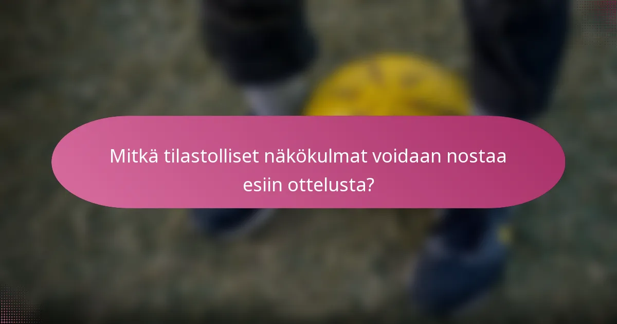 Mitkä tilastolliset näkökulmat voidaan nostaa esiin ottelusta?